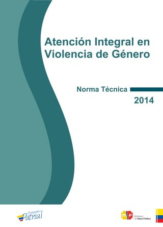 2014
Atención Integral en
Violencia de Género
Norma Técnica
 