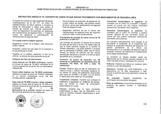 NTS N° • MINSAIDGSP V.01
NORMA TÉCNICA DE SALUD PARA LA ATENCIÓN INTEGRAL DE LAS PERSONAS AFECTADAS POR TUBERCULOSIS
INSTRUCTIVO ANEXO N° 15: COHORTE DE CASOS TB QUE INICIAN TRATAMIENTO CON MEDICAMENTOS DE SEGUNDA LINEA
El Estudio de Cohorte es responsabilidad del equipo
multidisciplinario de la ES PCT en todos los
Establecimientos de Salud públicos o privados.La
fuente de información a utilizar para realizar el
Estudio de Cohorte son: Informe Operacional,
Libro de Seguimiento de pacientes con esquemas
- con medicamentos de segunda línea, y Tarjeta de
control de asistencia y administración de
medicamentos de segunda línea
En la parte superior deberá registrar:
Registrar el nombre de la Región, Red, Microrred,
EESS y Distrito.
Subsector: marcar con una equis (X) la institución a
la que pertenece el EESS.
Registrar en el casillero respectivo el año de la
cohorte. La cohorte de estos pacientes es anual.
Categoría de Caso de tuberculosis:
Casos Nuevos con TB MDR confirmada: registrar
el número de casos de TB MDR notificados en el
Informe Operacional anual del año correspondiente:
numeral G2
Casos antes tratados con TB MDR confirmada:
registrar el número de casos de TB MDR notificados
en el Informe Operacional anual del año
correspondiente: numeral G3
Caso total de TB XDR (nuevos y antes tratados):
registrar el número total de casos de TB XDR en el
Informe Operacional anual del año correspondiente:
numerales: G4 G5
Exclusiones de la cohorte: registrar los casos de
TB pulmonar excluidos en tres categorías:
D. LITUMA A.
Documentación de ampliación de resistencia, sin
cumplir criterio de fracaso, que amerite cambio
de por lo menos dos medicamentos de segunda
línea del esquema inicial.
- Suspensión definitiva de por lo menos dos
medicamentos de segunda línea del esquema
inicial por RAM u otras complicaciones.
Cronograma de reportes de casos nuevos de TB
pulmonar a la ESN PCT:
Las cohortes son anuales. El reporte de la cohorte
de cada año se hace a los 24 y 36 meses luego de
que el último paciente incluido en la cohorte ha
iniciado tratamiento. Los EESS públicos o privados
que no pertenecen al MINSA, deben usar el mismo
formato de estudio de cohortes con las mismas
definiciones operativas y reportar a la Red de Salud
del MINSA de su jurisdicción.
Condición de egreso de pacientes con TB
pulmonar en tratamiento con esquemas para TB
resistente (TB MDR, TB XDR y otras TB
resistentes)
Curado: Paciente dado de alta de tratamiento con
mejoría clínica y cultivos mensuales negativos en
los últimos 12 meses del tratamiento programado
para casos de TB MDR y TB XDR; y en los últimos
6 meses para otros casos de TB resistente.
Tratamiento completo: Paciente que completó el
tratamiento programado sin evidencia de fracaso,
pero sin cumplir el criterio de confirmación
bacteriológica de curado.
Fracaso: Paciente que no logra conversión
bacteriológica al sexto mes de tratamiento o en
quien se produce reversión bacteriológica a partir
del sexto mes.
Conversión bacteriológica (a negativo): Se
considera que el cultivo ha convertido a negativo
cuando se cuenta con dos cultivos mensuales
consecutivos reportados como negativos.
Reversión bacteriológica (a positivo): Se
considera que el cultivo ha revertido a positivo
cuando, después de una conversión inicial, se
cuenta con dos cultivos mensuales consecutivos
reportados como positivos.
Se considera operativamente como fracaso si se
documenta la ampliación de la resistencia que
requiere la suspensión definitiva del esquema o el
cambio permanente de al menos una
fluoroquinolona o un inyectable de segunda línea en
cualquier momento del tratamiento e independiente
de su estado bacteriológico.
La condición de fracaso también puede ser
determinada por el médico consultor basado en la
mala respuesta clínica o radiológica del paciente.
Fallecido: Paciente que fallece por cualquier razón
durante el curso del tratamiento.
Abandono: Paciente que inicia tratamiento y los
descontinua por 30 días consecutivos o más.
Incluye al paciente que toma tratamiento menos de
30 días.
No evaluado: Paciente transferidos sin
confirmación de la condición de egreso.
Éxito de tratamiento: Suma de los pacientes con la
condición de egreso curado y tratamiento
completo
106
 