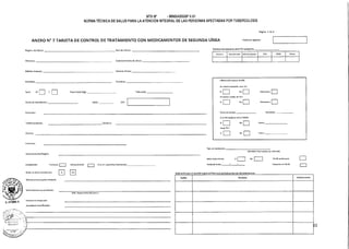 Información acerca de VIH:
Se realizó consejeria para VIH:
Si No Desconoce
Se realizó prueba de VIH:
Si No
I 1
Desconoce
Fecha de prueba' Resultado:
Si es VIH positivo: Inicia TARGA:
Si
Inicia TPC:
Si
No
I I Fecha:
No Fecha:
Mujer en edad reproductiva:
Método anticonceptivo utilizado:
Enfermedades concomitantes:
Factores de riesgo para
abandono Identificados
LIG
ND
D. LITLIMA A.
1DM, Desnutricion,IRC,atras 1
3
Fecha Próxima FechaDecisión
Evaluación por el Comité Regional/Nacional de Evaluación de Retratamientos
NTS N° • MINSAIDGSP V.01
NORMA TÉCNICA DE SALUD PARA LA ATENCIÓN INTEGRAL DE LAS PERSONAS AFECTADAS POR TUBERCULOSIS
Página 1 de 6
ANEXO N° 7 TARJETA DE CONTROL DE TRATAMIENTO CON MEDICAMENTOS DE SEGUNDA LÍNEA Fecha de registro:
Talla (cm):
Establecimiento de Salud:
Historia Clínica:
Nombres:
Region de Salud: Red de Salud:
Microred;
Médico tratante:
Apellidos:
Sexo: M F
I
Peso inicial (Kg):
Fecha de Nacimiento: Edad: DNI:
Dirección:
Teléfono/celular: Correo-e:
Distrito:
Provincia:
Departamento/Región:
Número de e quema para TB resistente:
Empirico Estandarizado Individualizado %DR RAM Otros
Tipo de res tencla:
ITB-MDR / Polirresistencia ffIS.00R)
Inicio tratamiento: Si No TE-DR confirmada
Localización: Pulmonar Extraptilmonar I
.1
Si es EP, especificar localización: Fecha de inicio: Sospecha de TE-DR
 