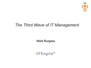 The Third Wave of IT Management


          Mark Burgess
 