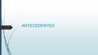 ANTECEDENTES
 
