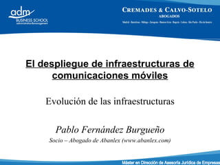 El despliegue de infraestructuras de comunicaciones móviles Evolución de las infraestructuras Pablo Fernández Burgueño Soc...