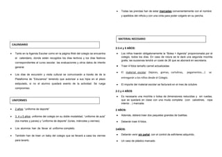 .
• Tanto en la Agenda Escolar como en la página Web del colegio se encuentra
el calendario, donde están recogidos los días lectivos y los días festivos
correspondientes al curso escolar, las evaluaciones y otros datos de interés
general.
• Los días de excursión y visita cultural se comunicarán a través de de la
Plataforma de “Educamos” teniendo que autorizar a sus hijos en el plazo
estipulado, si no el alumno quedará exento de la actividad. Se ruega
compromiso.
• 2 años: “uniforme de deporte”
• 3, 4 y 5 años: uniforme del colegio en su doble modalidad, “uniforme de aula”
(los martes y jueves) y “uniforme de deporte” (lunes, miércoles y viernes).
• Los alumnos han de llevar el uniforme completo.
• También han de traer un baby del colegio que se llevará a casa los viernes
para lavarlo.
• Todas las prendas han de estar marcadas convenientemente con el nombre
y apellidos del niño/a y con una cinta para poder colgarlo en su percha.
2-3-4 y 5 AÑOS:
•••• Los niños traerán obligatoriamente la “Bolsa + Agenda” proporcionada por el
colegio, todos los días. En caso de rotura se le dará una segunda mochila
gratis; las sucesivas tendrá un coste de 2€ que se abonará en secretaria.
•••• Traer 4 fotos tamaño carnet actualizadas
•••• El material escolar (lápices, gomas, cartulinas, pegamentos….) se
entregarán a los niños desde el Colegio.
•••• El importe del material escolar se facturará en el mes de octubre.
2-3 y 4 AÑOS
•••• Es necesaria una mochila o bolsa de dimensiones reducidas y sin ruedas,
que se quedará en clase con una muda completa (con calcetines, ropa
interior…) marcada.
2 AÑOS:
•••• Además, deberá traer dos paquetes grandes de toallitas.
•••• Deberán traer 8 fotos.
3AÑOS:
•••• Deberán venir sin pañal, con el control de esfínteres adquirido,
•••• Un vaso de plástico marcado.
CALENDARIO
UNIFORMES
MATERIAL NECESARIO
 