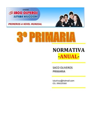 NORMATIVA
-ANUALSACO OLIVEROS
PRIMARIA
lobofrew@hotmail.com
CEL :996329360

 