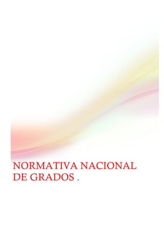 NORMATIVA NACIONAL
DE GRADOS .

 