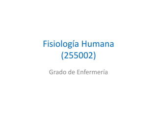Fisiología Humana
(255002)
Grado de Enfermería
 