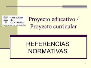 Proyecto educativo / Proyecto curricular REFERENCIAS NORMATIVAS 