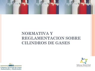 NORMATIVA Y
REGLAMENTACION SOBRE
CILINDROS DE GASES
 