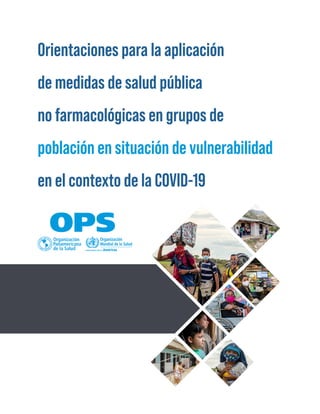 Orientaciones para la aplicación
de medidas de salud pública
no farmacológicas en grupos de
población en situación de vulnerabilidad
en el contexto de la COVID-19
 