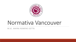 Normativa Vancouver
M.SC. MAYRA ROMERO ISETTA
 