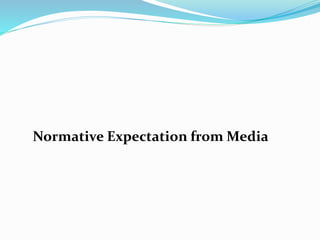 Normative Expectation from Media
 