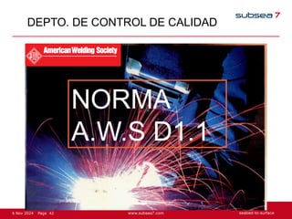 42
Page
6 Nov 2024
DEPTO. DE CONTROL DE CALIDAD
NORMA
A.W.S D1.1
 