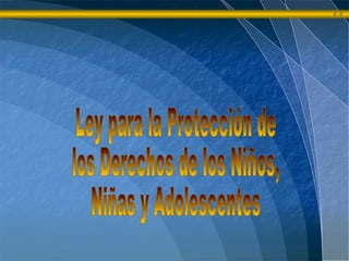 Ley para la Protección de los Derechos de los Niños, Niñas y Adolescentes 