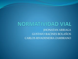JHONATAN ARRIAGA 
GUSTAVO RACINES BOLAÑOS 
CARLOS RIVADENEIRA ZAMBRANO 
 
