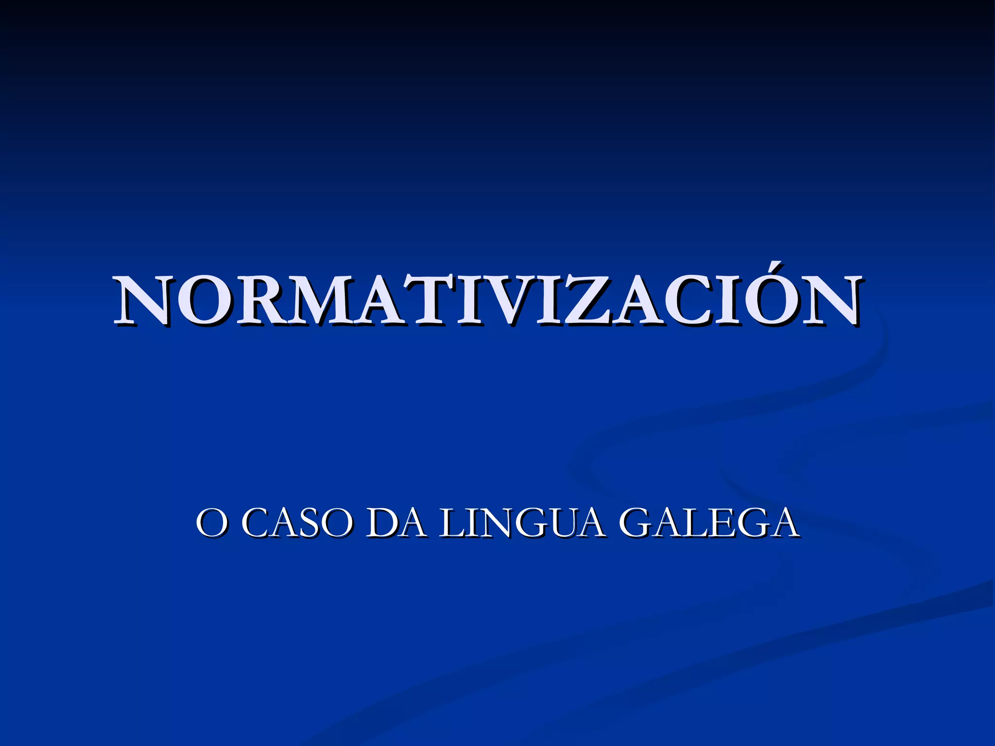 NORMATIVIZACIÓN  O CASO DA LINGUA GALEGA 