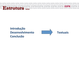 Estrutura ...


   Introdução	
  	
  
   Desenvolvimento	
  	
     Textuais	
  
   Conclusão	
  
 