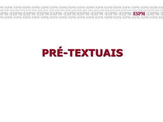 PRÉ-TEXTUAIS
 