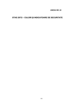 185
ANEXA NR. 22
STAS 297/2 – CULORI ŞI INDICATOARE DE SECURITATE
 