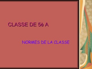CLASSE DE 5è A NORMES DE LA CLASSE 