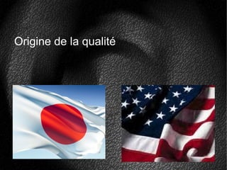 Origine de la qualité
 