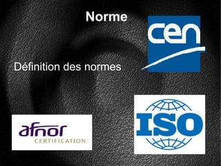 Norme
Définition des normes
 