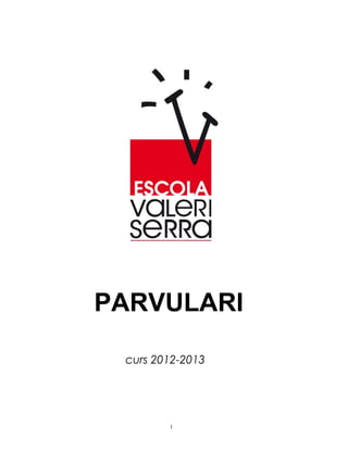 PARVULARI

 curs 2012-2013




        1
 