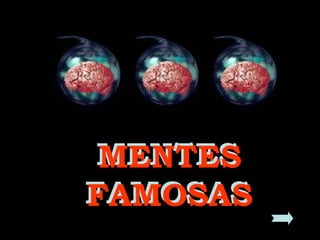 MENTES FAMOSAS MENTES FAMOSAS http://blogdevariedades.wordpress.com 