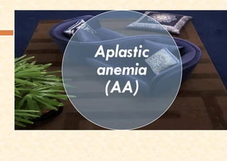 Aplastic
anemia
(AA)
 