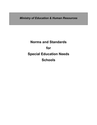 Ministry of Education & Human Resources
Norms and Standards
for
Special Education Needs
Schools
 