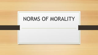 NORMS OF MORALITY
 