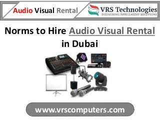 www.vrscomputers.com
Audio Visual Rental
Norms to Hire Audio Visual Rental
in Dubai
 