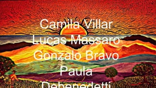 Camila Villar
Lucas Massaro
Gonzalo Bravo
Paula
 