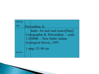 Patwardhan, K. India: Air and road routes[Map]/Cartographer K. Patwardhan. – scale 1:250000. – New Delhi: Indian Geological Survey, 1997. 1 map; 52 ×90 cm Call No AM Acc no 