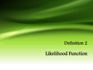Definition 2 
Likelihood Function 
 