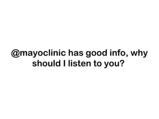 @mayoclinic has good info, why
   should I listen to you?
 