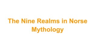 The Nine Realms in Norse
Mythology
 