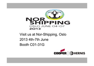 Visit us at Nor-Shipping, Oslo
2013 4th-7th June
Booth C01-31G
 