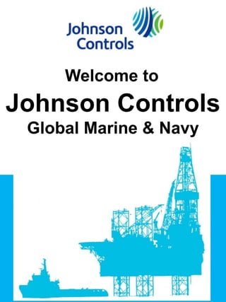 Welcome to
Johnson Controls
Global Marine & Navy
 