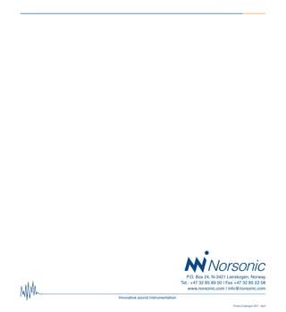 P.O. Box 24, N-3421 Lierskogen, Norway
Tel.: +47 32 85 89 00 | Fax +47 32 85 22 08
www.norsonic.com | info@norsonic.com
Innovative sound instrumentation
Product Catalogue 2017 - April
 