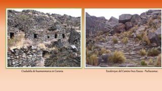 Ciudadela de huamanmarca en Carania Escaleroyoc del Camino Inca Xauxa - Pachacamac.
 