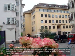 Seu estilo é medieval, na parte intra-muralhas, e as colinas que a rodeiam eram habitadas em tempos pré-históricos, pelo menos desde a Idade do Bronze, pelos Orobii, uma tribo Celta. 