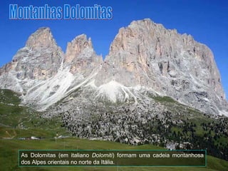 As Dolomitas (em italiano  Dolomiti ) formam uma cadeia montanhosa dos Alpes orientais no norte da Itália. Montanhas Dolomitas 