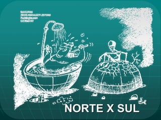 NORTE X SUL
 