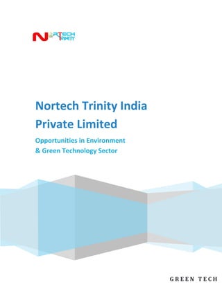 G R E E N T E C H
Nortech Trinity India
Private Limited
Opportunities in Environment
& Green Technology Sector
 