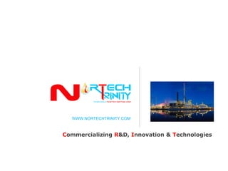 WWW.NORTECHTRINITY.COM
Commercializing R&D, Innovation & Technologies
 