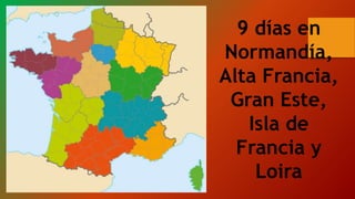 9 días en
Normandía,
Alta Francia,
Gran Este,
Isla de
Francia y
Loira
 