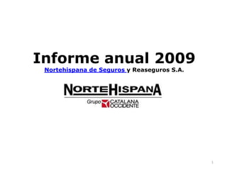 Informe anual 2009Nortehispana de Seguros y Reaseguros S.A. 1 