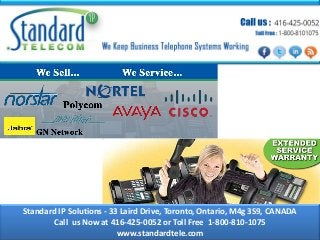 Standard IP Solutions - 33 Laird Drive, Toronto, Ontario, M4g 3S9, CANADA
Call us Now at 416-425-0052 or Toll Free 1-800-810-1075
www.standardtele.com
 