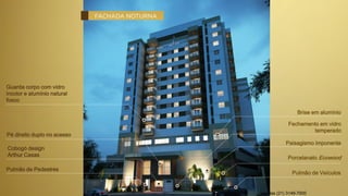 Cobogó design
Arthur Casas
Pé direito duplo no acesso
Guarda corpo com vidro
incolor e alumínio natural
fosco
Pulmão de Pedestres
Fechamento em vidro
temperado
Brise em alumínio
Porcelanato Ecowood
Pulmão de Veículos
Paisagismo imponente
Vendas (21) 3149-7000
 