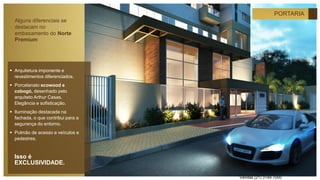 PORTARIA
 Arquitetura imponente e
revestimentos diferenciados.
 Porcelanato ecowood e
cobogó, desenhado pelo
arquiteto Arthur Casas.
Elegância e sofisticação.
 Iluminação destacada na
fachada, o que contribui para a
segurança do entorno.
 Pulmão de acesso a veículos e
pedestres.
Alguns diferenciais se
destacam no
embasamento do Norte
Premium
Isso é
EXCLUSIVIDADE.
Vendas (21) 3149-7000
 
